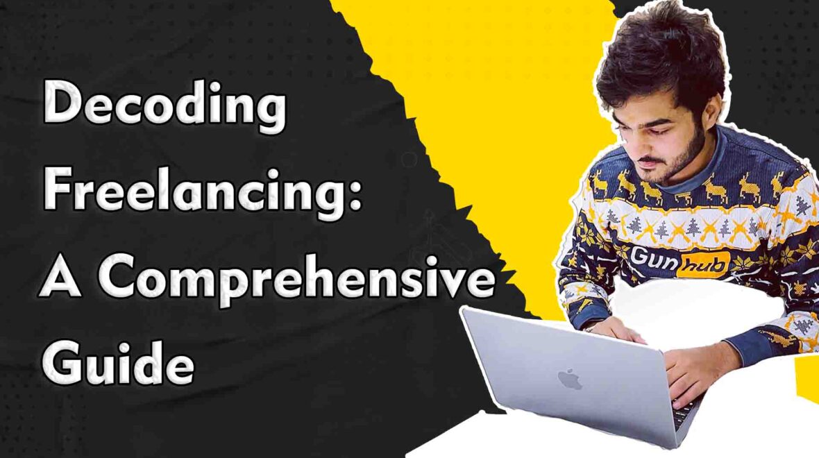 Decoding Freelancing: A Comprehensive Guide 